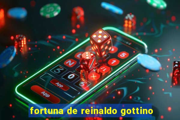 fortuna de reinaldo gottino